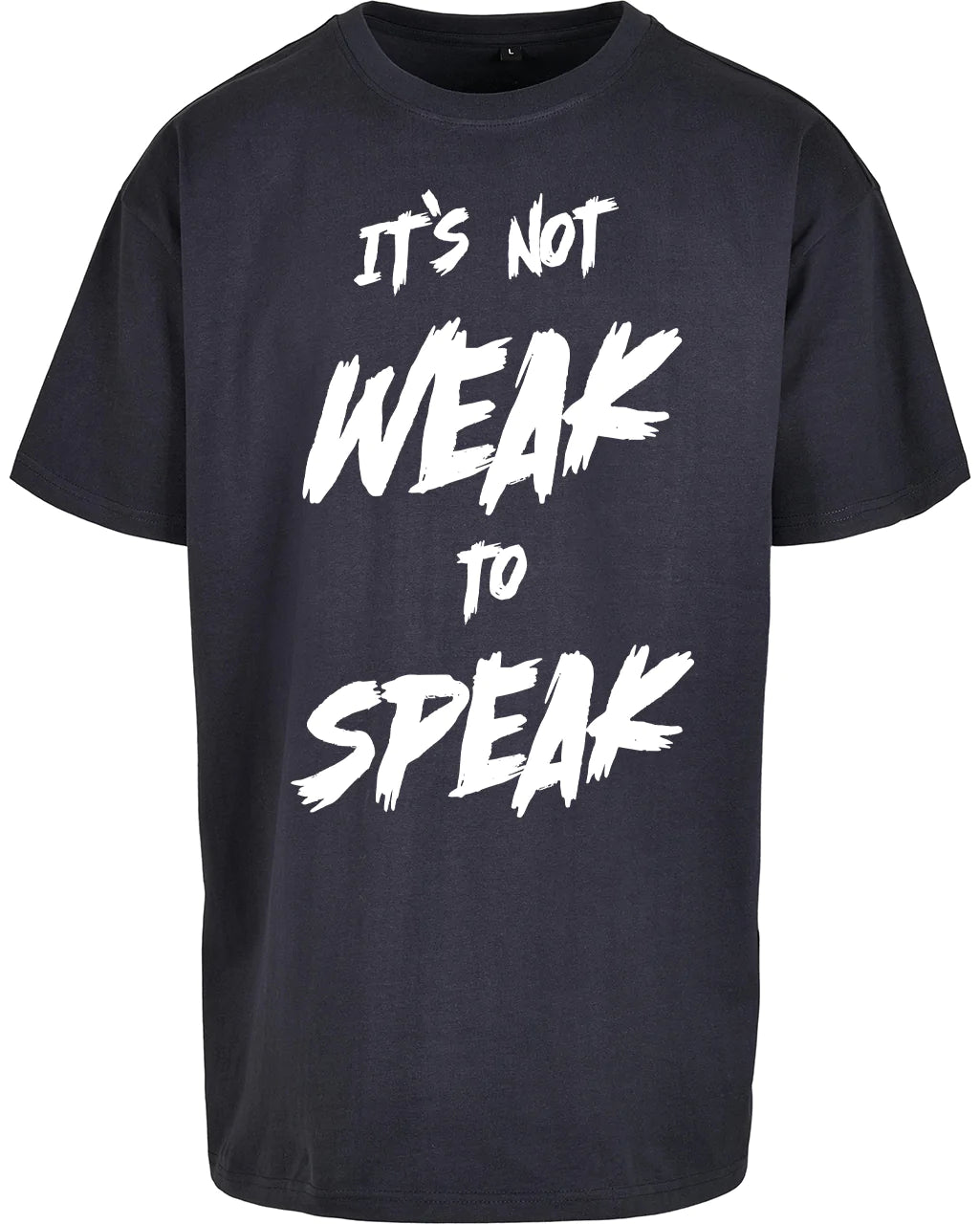 It's Not Weak To Speak Oversized T-Shirt Front / Mental Health Awareness