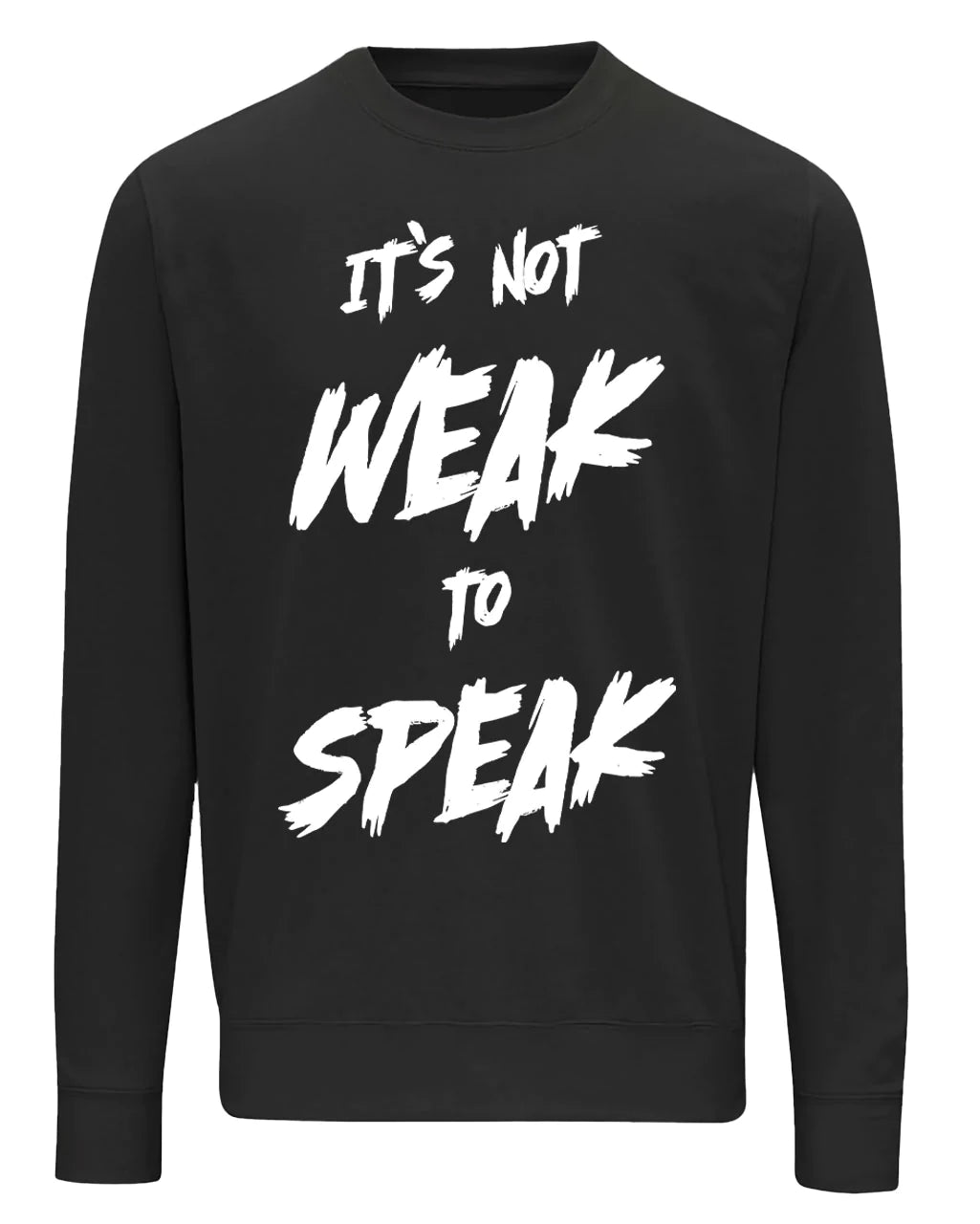 It's Not Weak To Speak Front Sweater / Mental Health Awareness