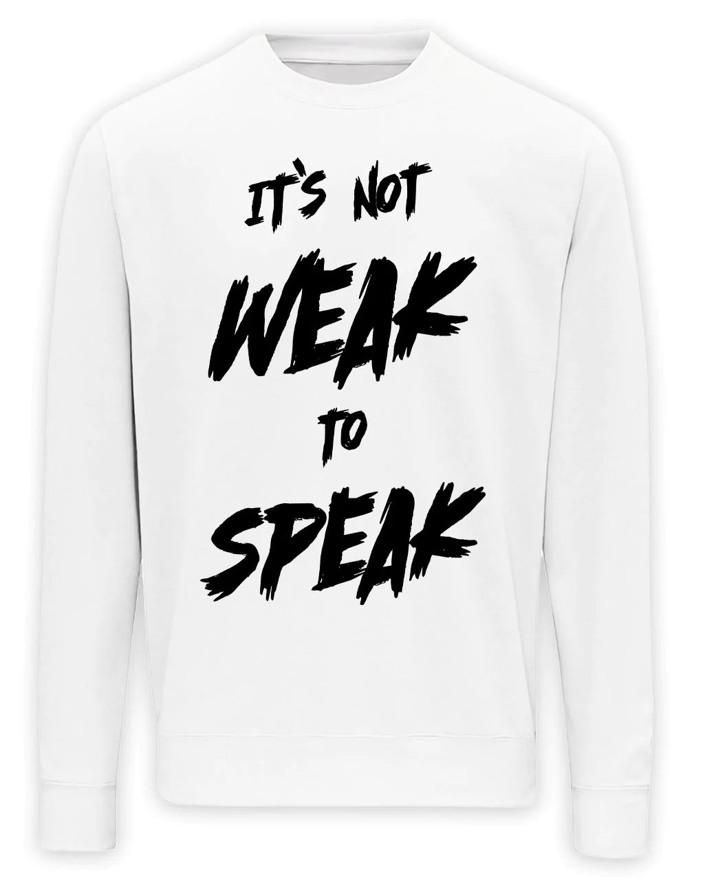 It's Not Weak To Speak Front Sweater / Mental Health Awareness