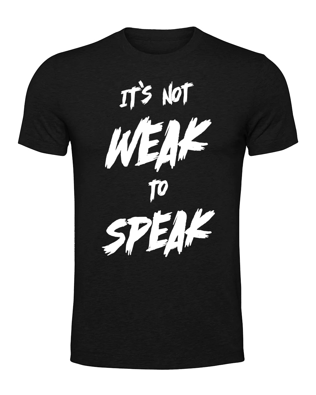 It's Not Weak To Speak T-Shirt Front / Mental Health Awareness