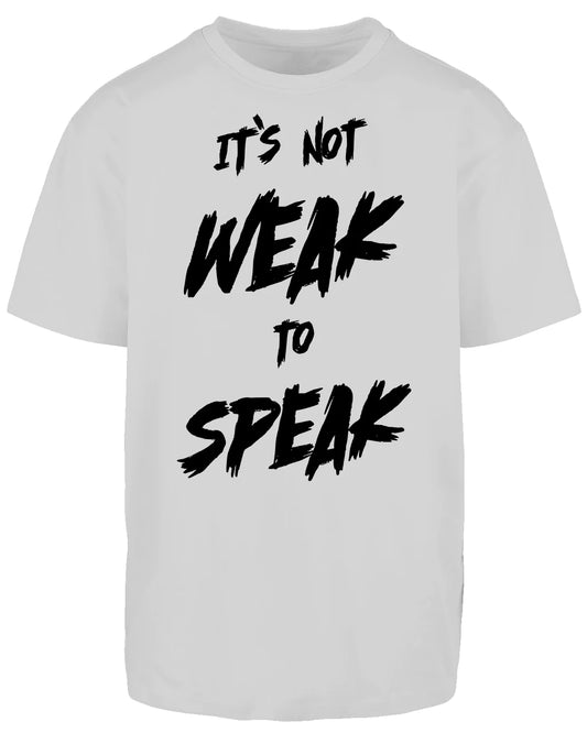 It's Not Weak To Speak Oversized T-Shirt Front / Mental Health Awareness